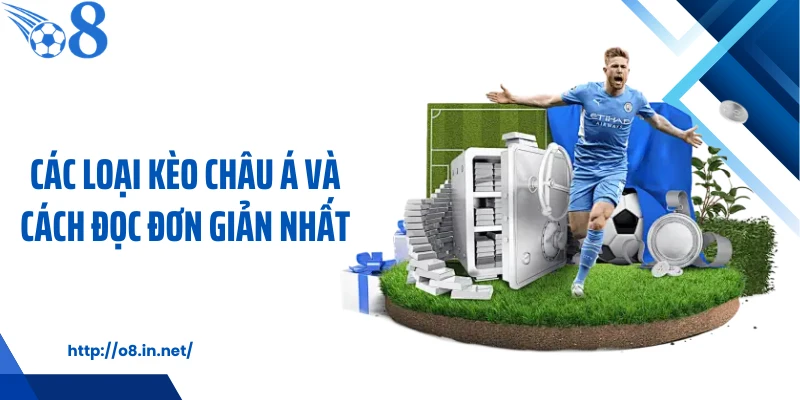 Các loại kèo châu Á và cách đọc đơn giản nhất