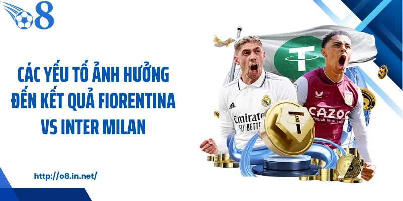 Các yếu tố ảnh hưởng đến kết quả Fiorentina vs Inter Milan