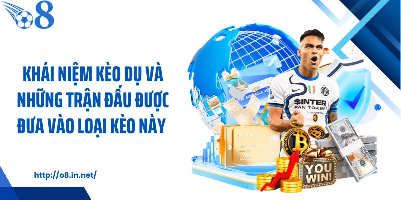 Khái niệm kèo dụ và những trận đấu được đưa vào loại kèo này 