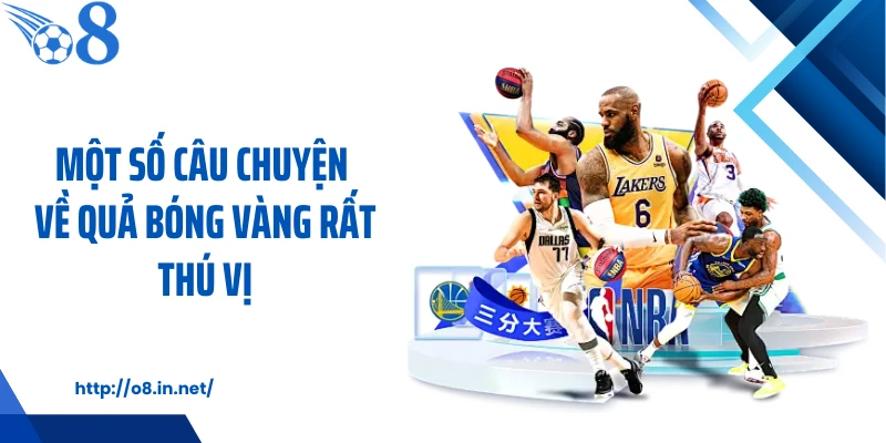 Một số câu chuyện về quả bóng vàng rất thú vị